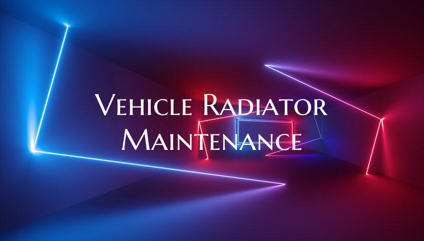 Vehicle Radiator Maintenance
