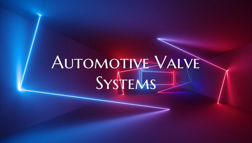Automotive Valve Systems