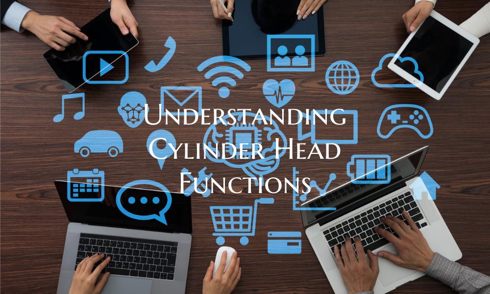 Understanding Cylinder Head Functions